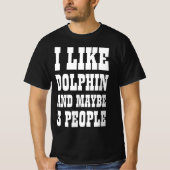 ICH MAG DOLPHIN UND VIELLEICHT 3 PERSONEN T - Shir T-Shirt (Vorderseite)