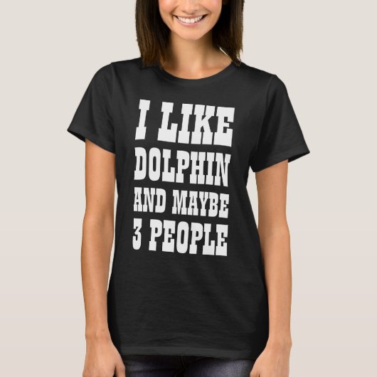 ICH MAG DOLPHIN UND VIELLEICHT 3 PERSONEN T - Shir T-Shirt (Vorderseite)