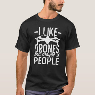 Ich mag Drohnen Vielleicht & 3 Personen Drohnenpil T-Shirt