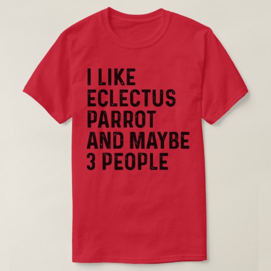 Ich mag Eclectus Parrot und vielleicht 3 Leute lus T-Shirt (Design vorne)