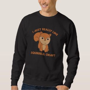 Ich mag Eichhörnchen echt wie ein lustiges Eichhör Sweatshirt