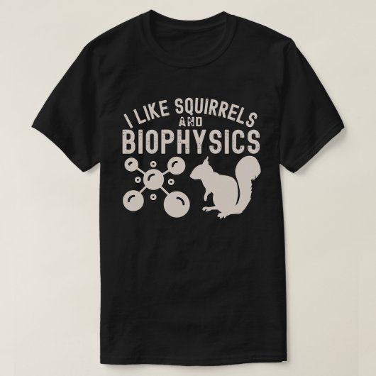 Ich mag Eichhörnchen und Biophysik, Biophysik-Zita T-Shirt (Design vorne)