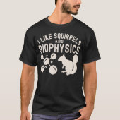 Ich mag Eichhörnchen und Biophysik, Biophysik-Zita T-Shirt (Vorderseite)