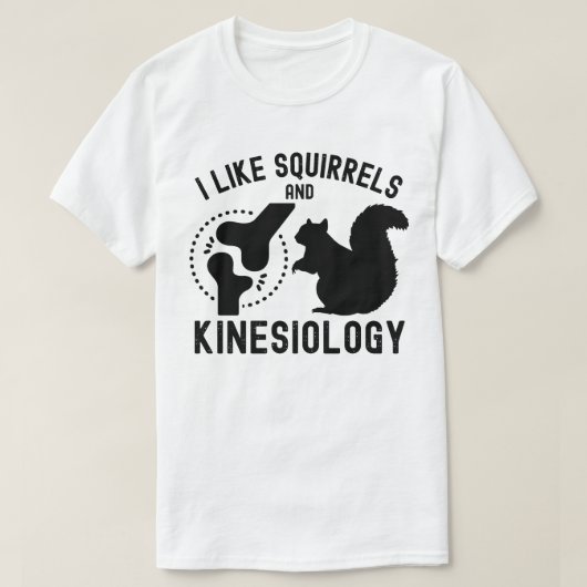 Ich mag Eichhörnchen und Kinesiologie T-Shirt (Design vorne)