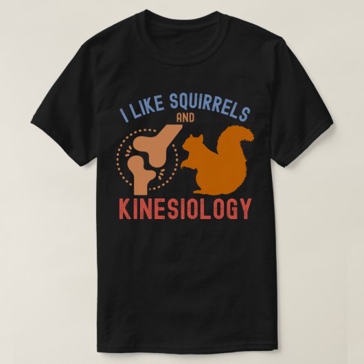 Ich mag Eichhörnchen und Kinesiologie T-Shirt (Design vorne)