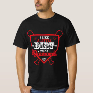 Ich mag ein bisschen Dreck auf meinem Diamanten-Ba T-Shirt