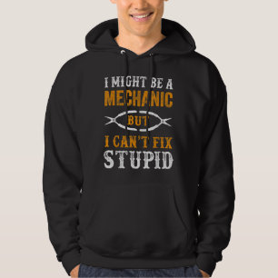 Ich mag ein Mechaniker sein, aber ich kann keinen  Hoodie