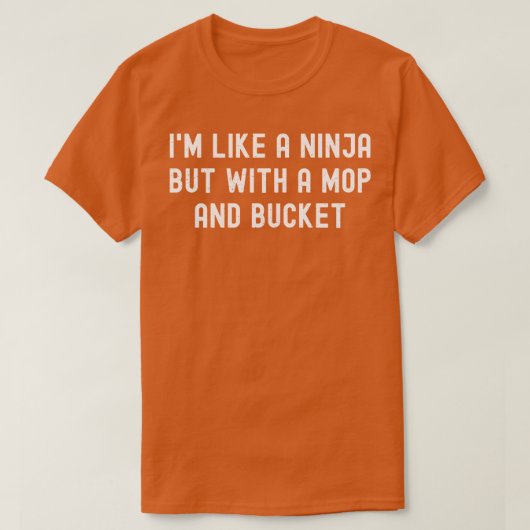Ich mag eine Ninja, aber mit einem Mopp und Eimer T-Shirt (Design vorne)