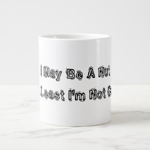 Ich mag eine Nut sein, aber wenigstens bin ich nic Jumbo-Tasse