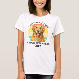 Ich mag einfach Golden Retriever, OK? T-Shirt