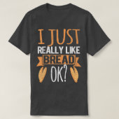 Ich mag einfach nur Brot Ok Funny Brot Backbak T-Shirt (Design vorne)