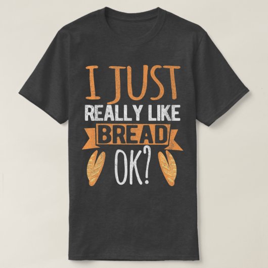 Ich mag einfach nur Brot Ok Funny Brot Backbak T-Shirt (Design vorne)