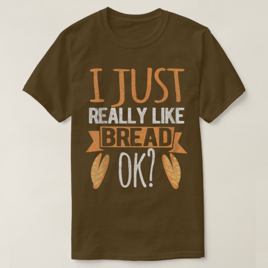 Ich mag einfach nur Brot Ok Funny Brot Backbak T-Shirt (Design vorne)