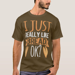 Ich mag einfach nur Brot Ok Funny Brot Backbak T-Shirt