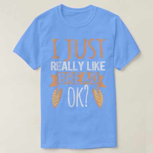 Ich mag einfach nur Brot Ok Funny Brot Backbak T-Shirt (Design vorne)