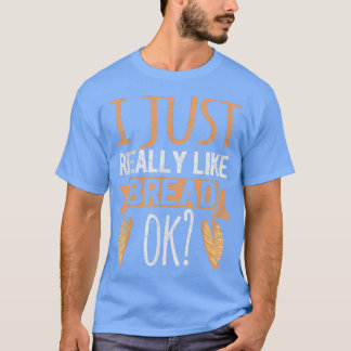 Ich mag einfach nur Brot Ok Funny Brot Backbak T-Shirt
