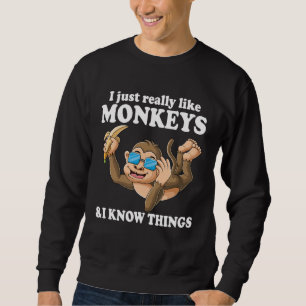 Ich mag einfach wirklich Affen & ich kenne Sachen  Sweatshirt