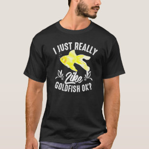Ich mag einfach wirklich Goldfische Ok Süße Fische T-Shirt
