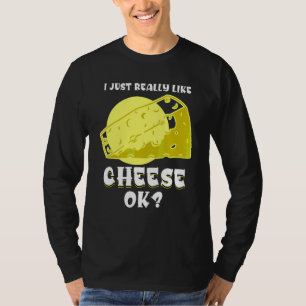 Ich mag einfach wirklich Käse Ok Foodie Snack Käse T-Shirt