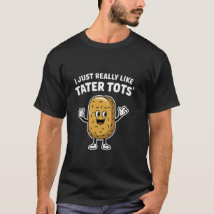 Ich mag einfach wirklich Tater Tots Lustige Kartof T-Shirt