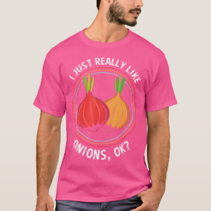 Ich mag einfach wirklich Zwiebeln Ok Zwiebel T-Shirt