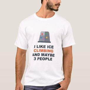 Ich mag Eisklettern und vielleicht 3 Leute T-Shirt