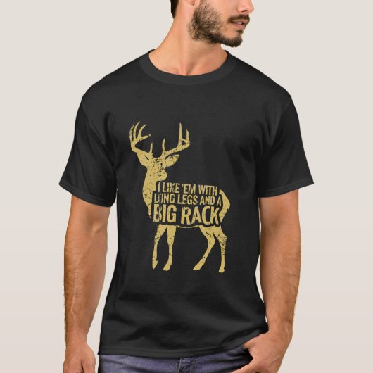 Ich mag Em Long Legs Big Rack Hirsche Jagen drauße T-Shirt (Vorderseite)
