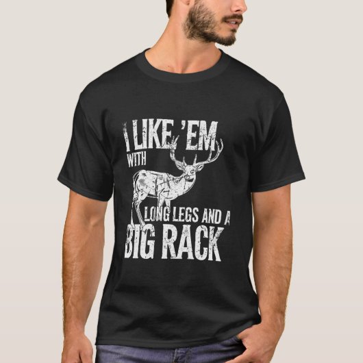 Ich mag Em Long Legs Big Rack Hirsche Jagen drauße T-Shirt (Vorderseite)