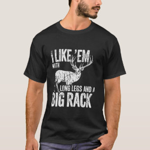 Ich mag Em Long Legs Big Rack Hirsche Jagen drauße T-Shirt
