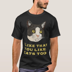 Ich mag es, dass du Katzen magst zu Katzenkatze Lo T-Shirt
