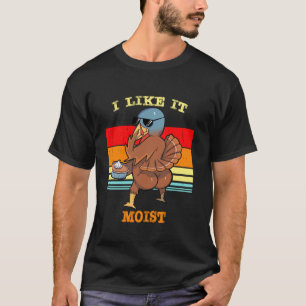 Ich mag es die Türkei feucht lustigen Erntedank Da T-Shirt