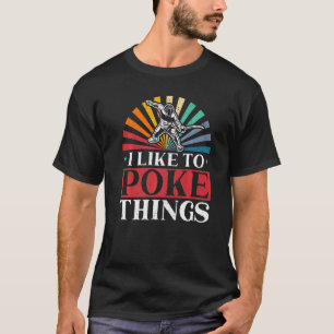 Ich mag es, Dinge zu stoßen Fechten Schwertkunst F T-Shirt