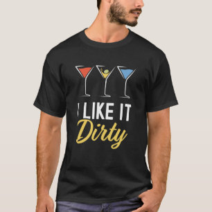 Ich mag es Dirty Martini Glass Drink Happy Ho T-Shirt