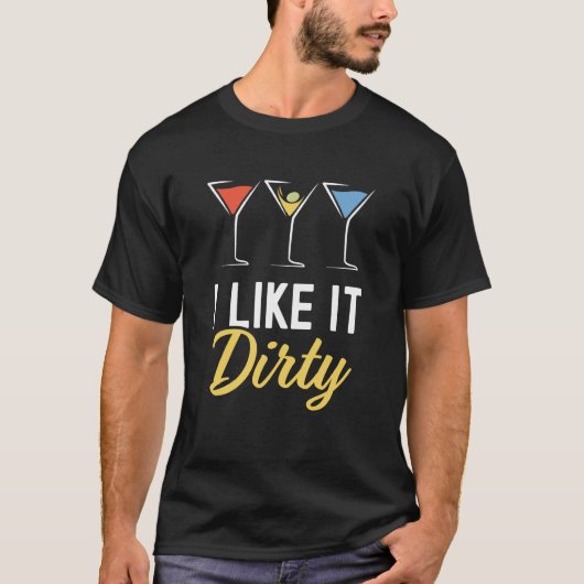 Ich mag es Dirty Martini Glass Drink Happy Ho T-Shirt (Vorderseite)