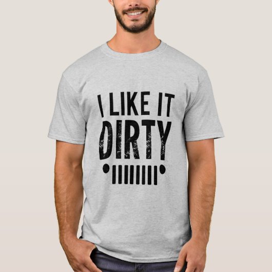 Ich mag es dreckig, im Freien, Lustige Sprüche, im T-Shirt (Vorderseite)