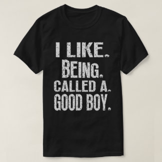 Ich mag es, ein guter Junge genannt zu werden, lus T-Shirt