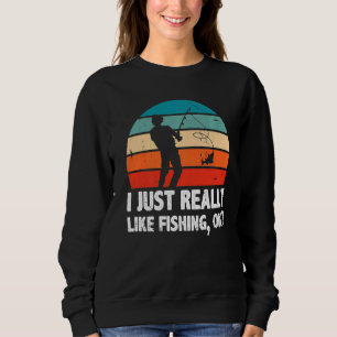 Ich mag es einfach, Ok Ice Fisher Fishing R Sweatshirt