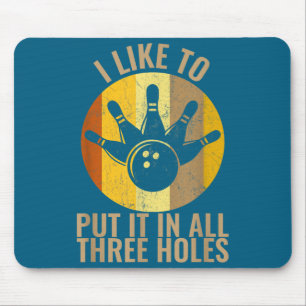Ich mag es, es in alle drei Löcher Bowling-Shirt z Mousepad
