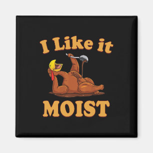 Ich mag es feucht Lustige Thanksgiving-Lebensmitte Magnet