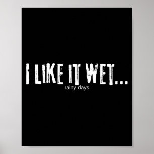Ich mag es feucht… Regenwetter Lustig Humorvolles  Poster