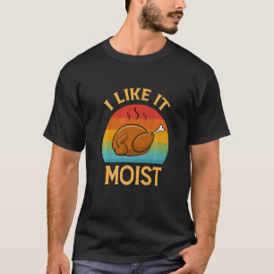 Ich mag es feucht Thanksgiving-Kostüm Retro Truth T-Shirt