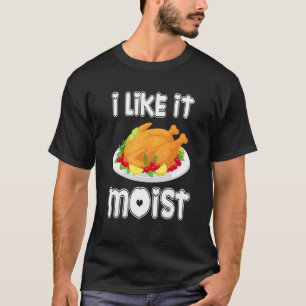 Ich mag es feucht Türkei Erntedank Türkei Tag T-Shirt