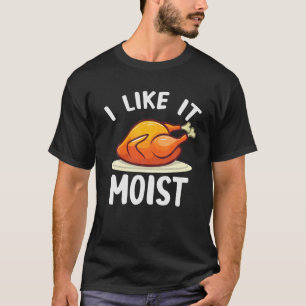 Ich mag es feucht Türkei lustige Türkei Lover Than T-Shirt