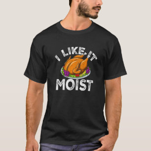 Ich mag es feuchte Erntedank Abendessen Türkei ess T-Shirt