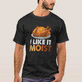 Ich mag es feuchte Erntedank Abendessen Türkei ess T-Shirt (Vorderseite)