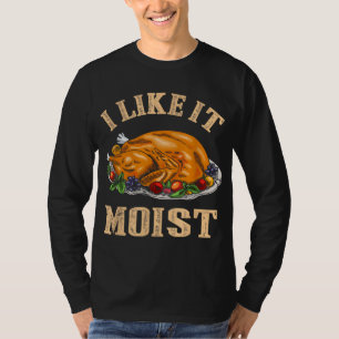 Ich mag es feuchte lustige Erntedank Türkei Leg Ta T-Shirt