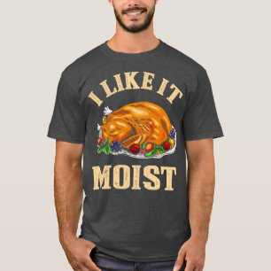Ich mag es feuchte lustige Erntedank Türkei Leg Ta T-Shirt