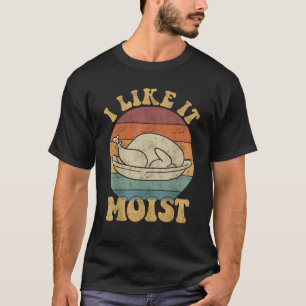 Ich mag es feuchte lustige Erntedank Türkei Leg Ta T-Shirt