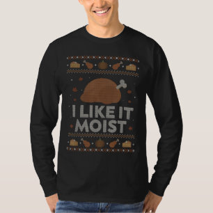 Ich mag es Feuchte lustigen hässlichen Erntedank S T-Shirt