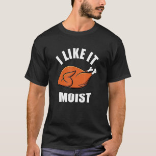 Ich mag es feuchten Erntedank T-Shirt